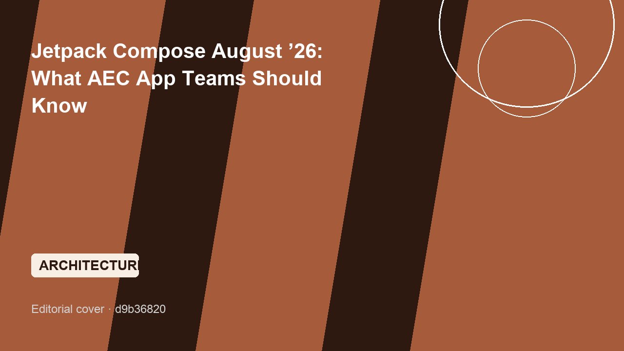 Jetpack Compose August ’26: What AEC App Teams Should Know